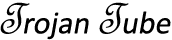 Trojan Tube